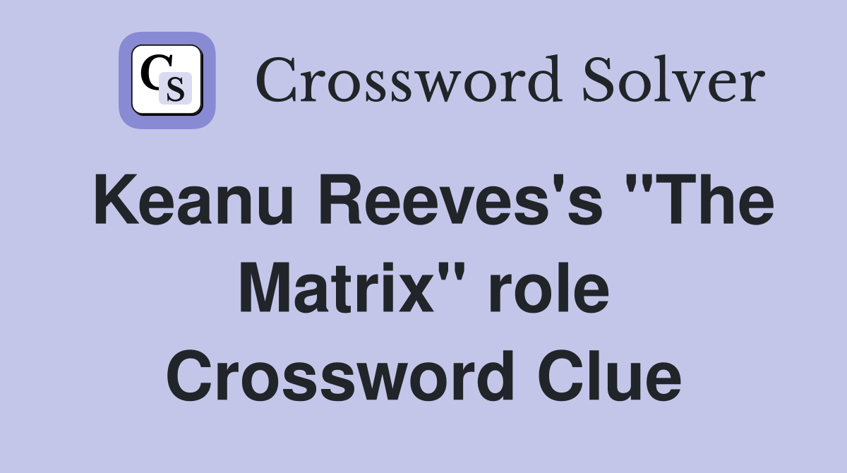 Keanu Reeves's "The Matrix" role Crossword Clue