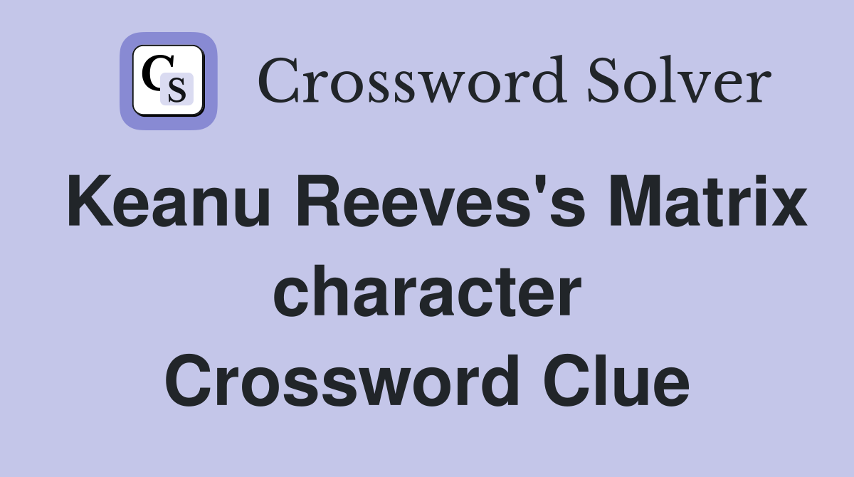 Keanu Reeves's Matrix character Crossword Clue