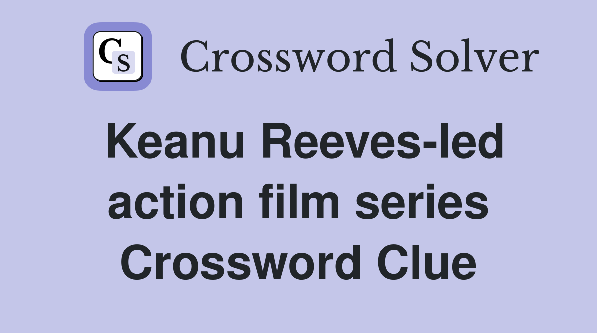 Keanu Reeves-led action film series Crossword Clue