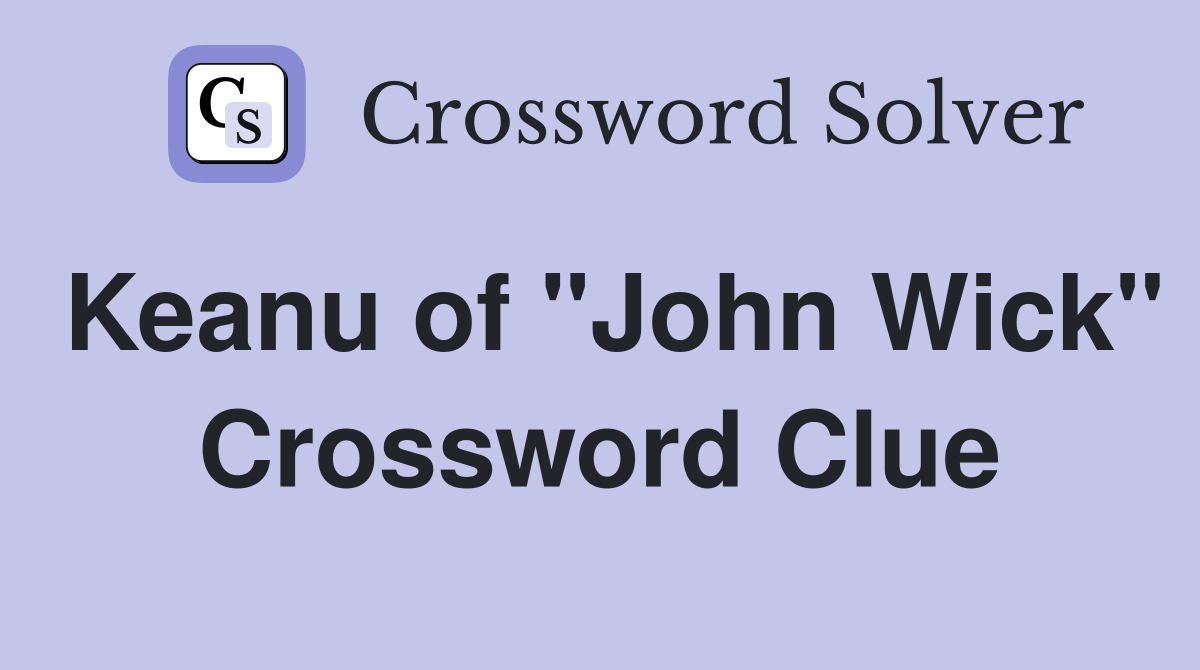 Keanu of "John Wick" Crossword Clue