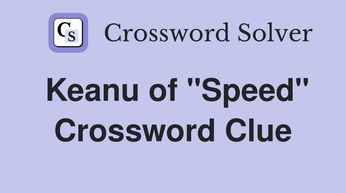 Keanu of "Speed" Crossword Clue