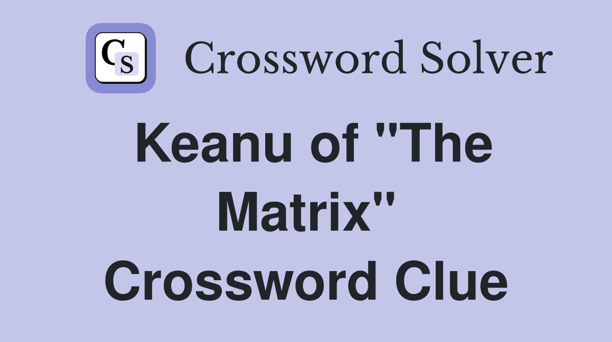 Keanu of "The Matrix" Crossword Clue