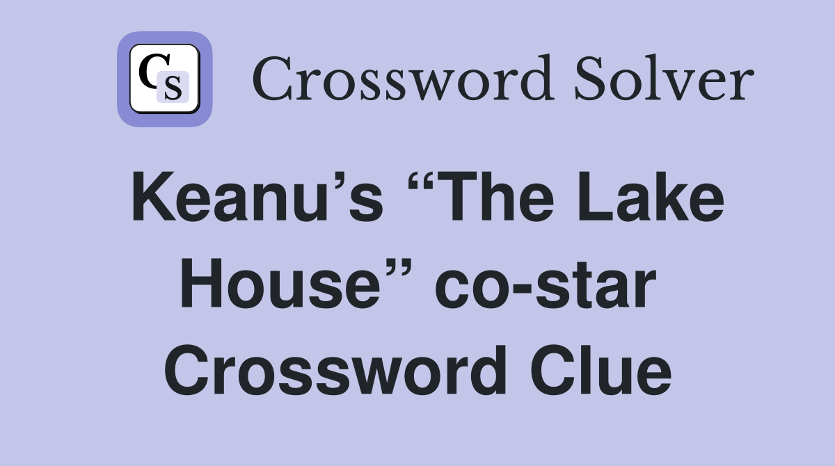 Keanu’s “The Lake House” co-star Crossword Clue