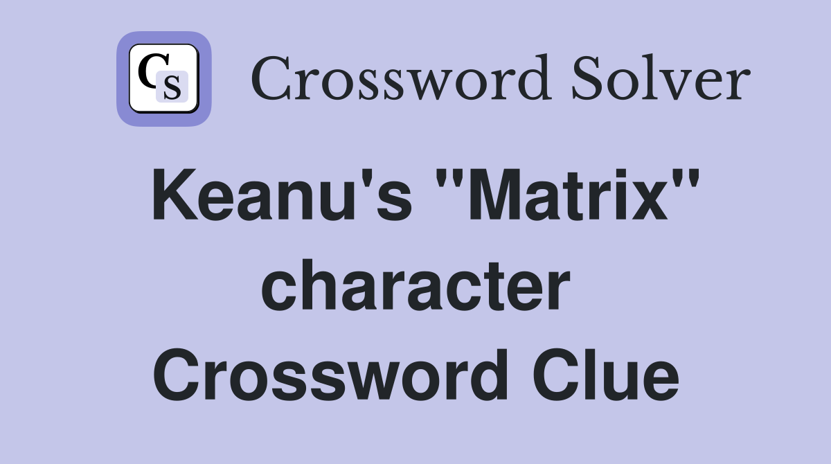 Keanu's "Matrix" character Crossword Clue