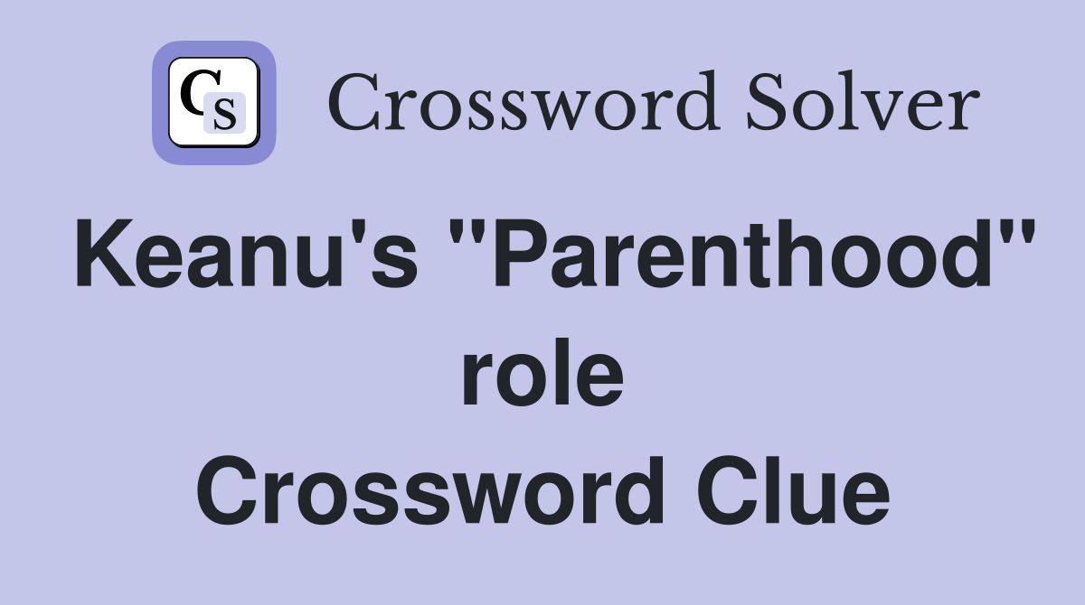 Keanu's "Parenthood" role Crossword Clue