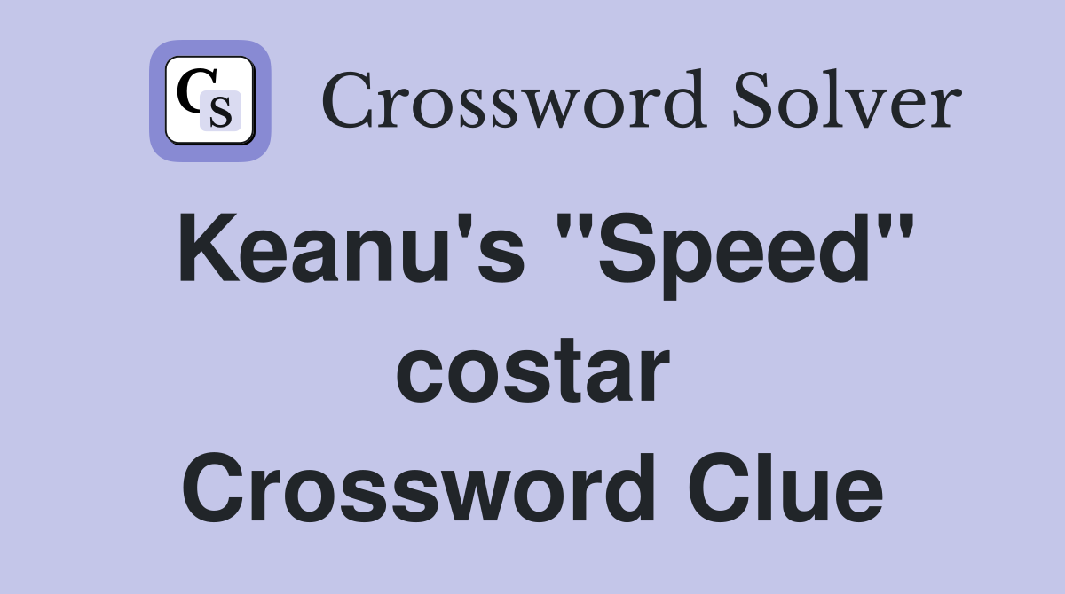 Keanu's "Speed" costar Crossword Clue