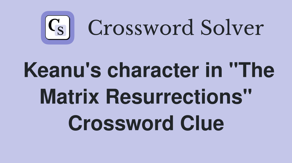 Keanu's character in "The Matrix Resurrections" Crossword Clue