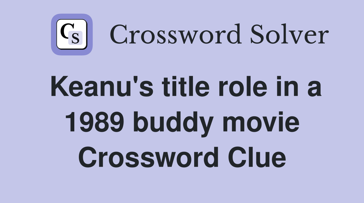 Keanu's title role in a 1989 buddy movie Crossword Clue
