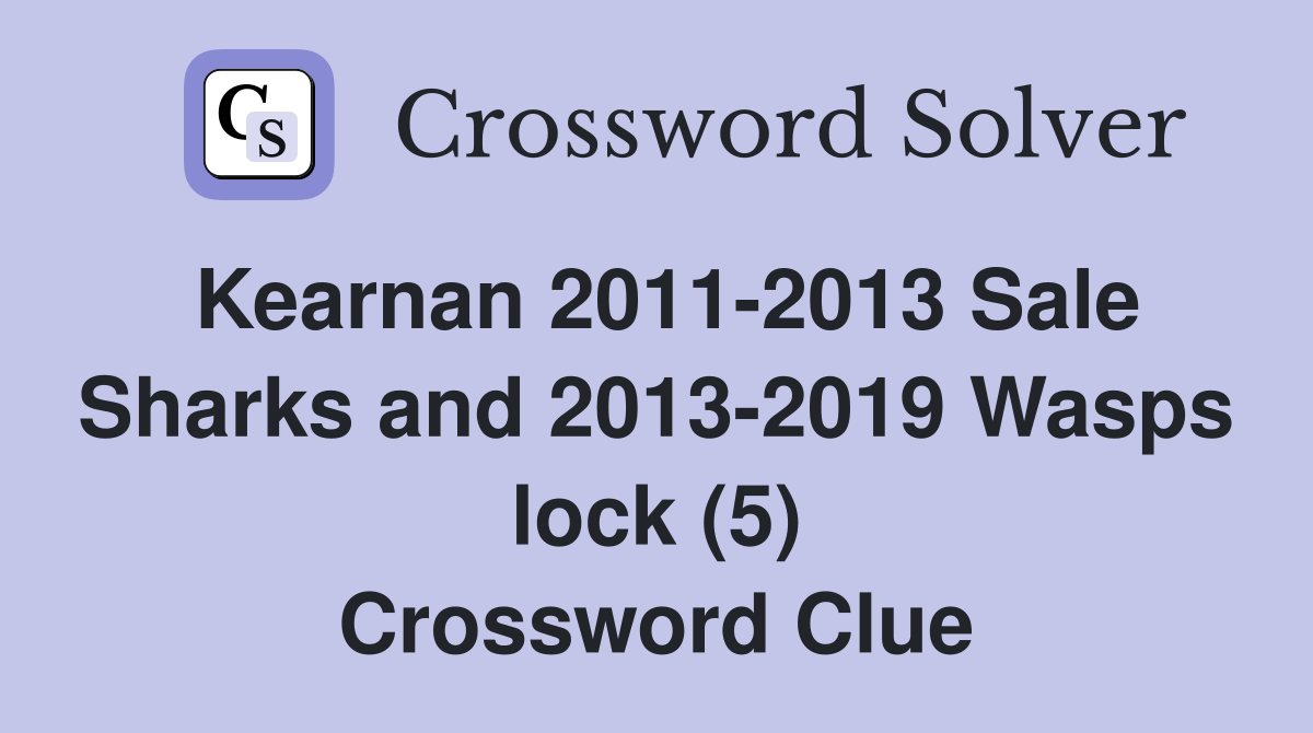 Kearnan 2011-2013 Sale Sharks and 2013-2019 Wasps lock (5) Crossword Clue