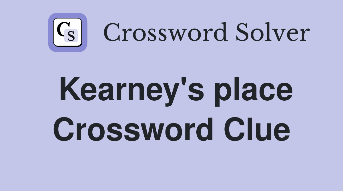 Kearney's place Crossword Clue