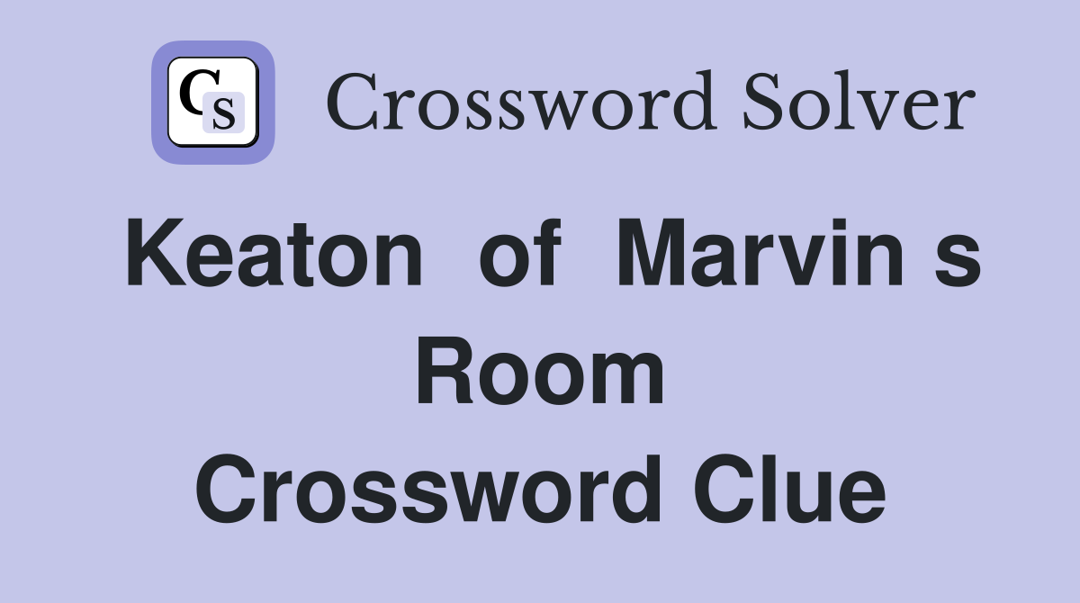 Keaton  of  Marvin s Room Crossword Clue