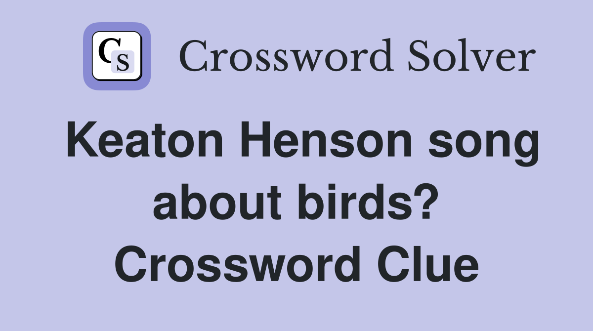 Keaton Henson song about birds? Crossword Clue