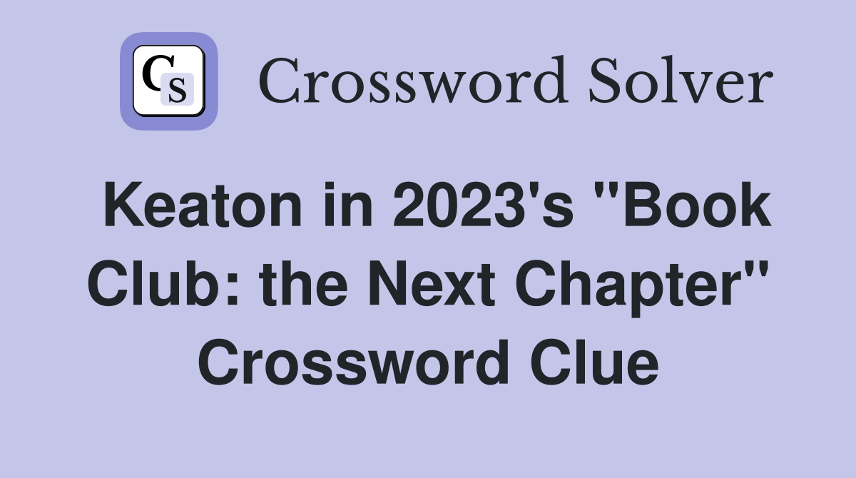 Keaton in 2023's "Book Club: the Next Chapter" Crossword Clue