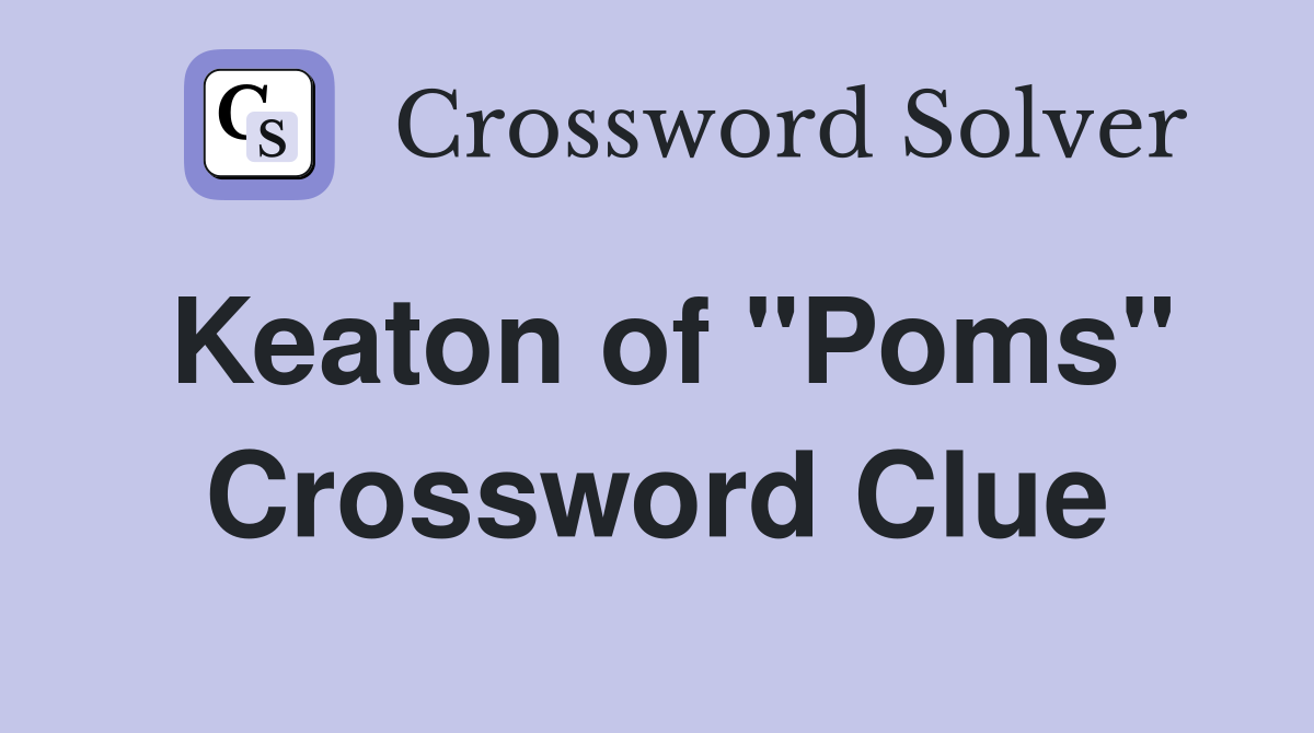 Keaton of "Poms" Crossword Clue