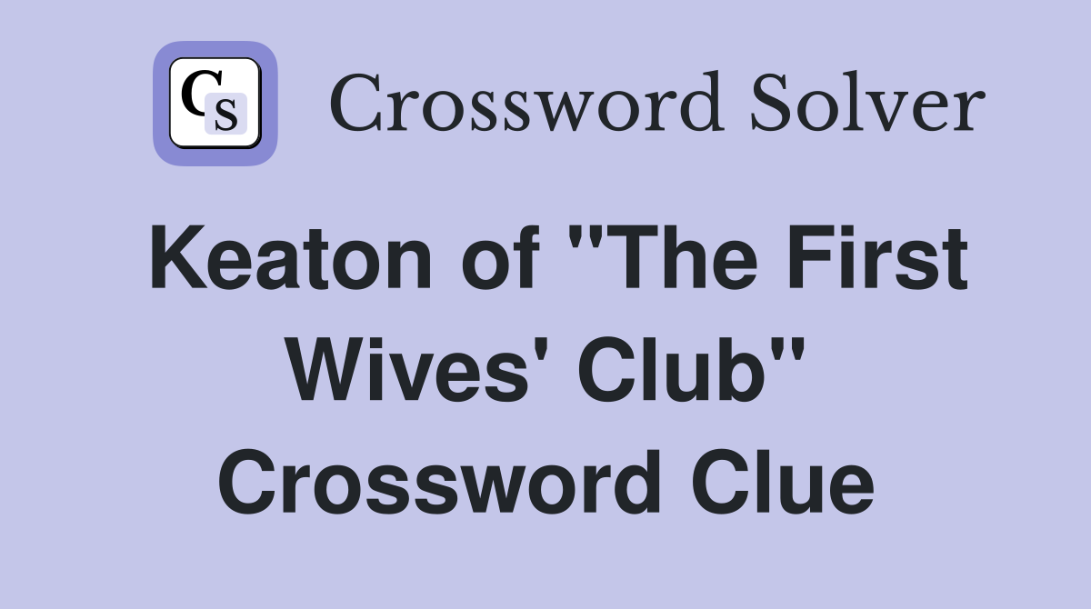 Keaton of "The First Wives' Club" Crossword Clue