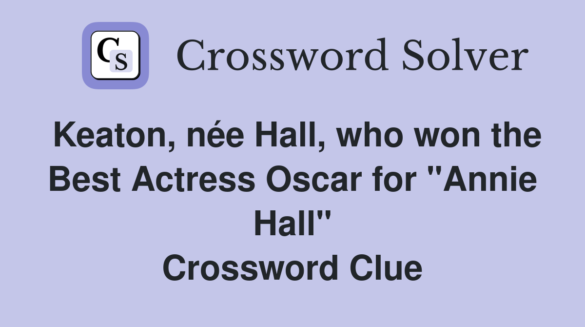 Keaton, née Hall, who won the Best Actress Oscar for "Annie Hall" Crossword Clue