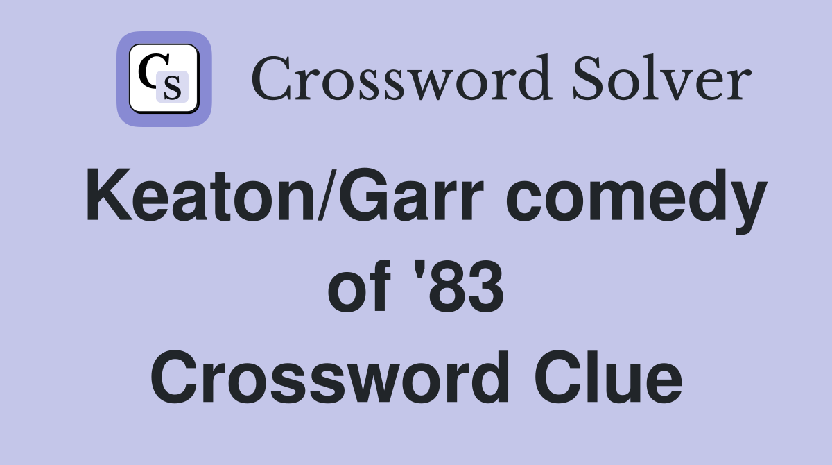 Keaton/Garr comedy of '83 Crossword Clue