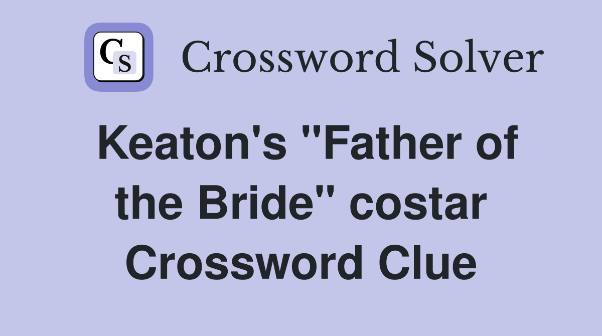 Keaton's "Father of the Bride" costar Crossword Clue