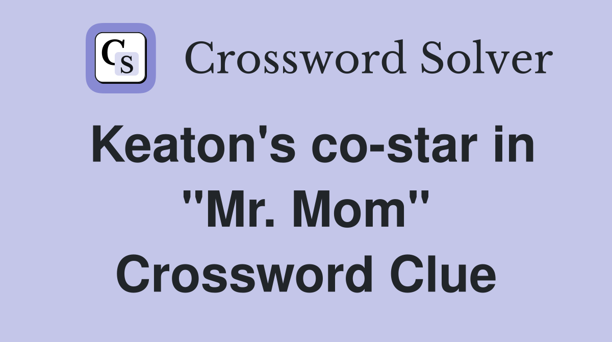 Keaton's co-star in "Mr. Mom" Crossword Clue