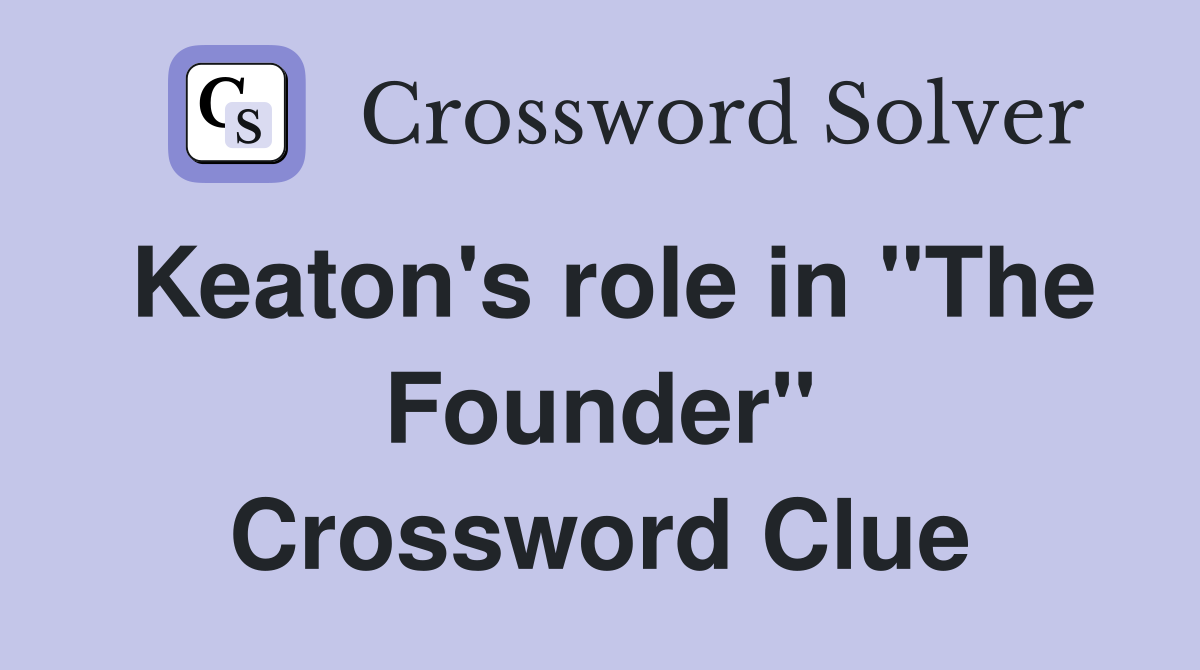 Keaton's role in "The Founder" Crossword Clue