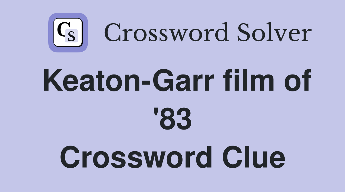 Keaton-Garr film of '83 Crossword Clue