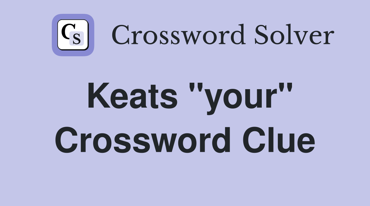 Keats quot your quot Crossword Clue Answers Crossword Solver