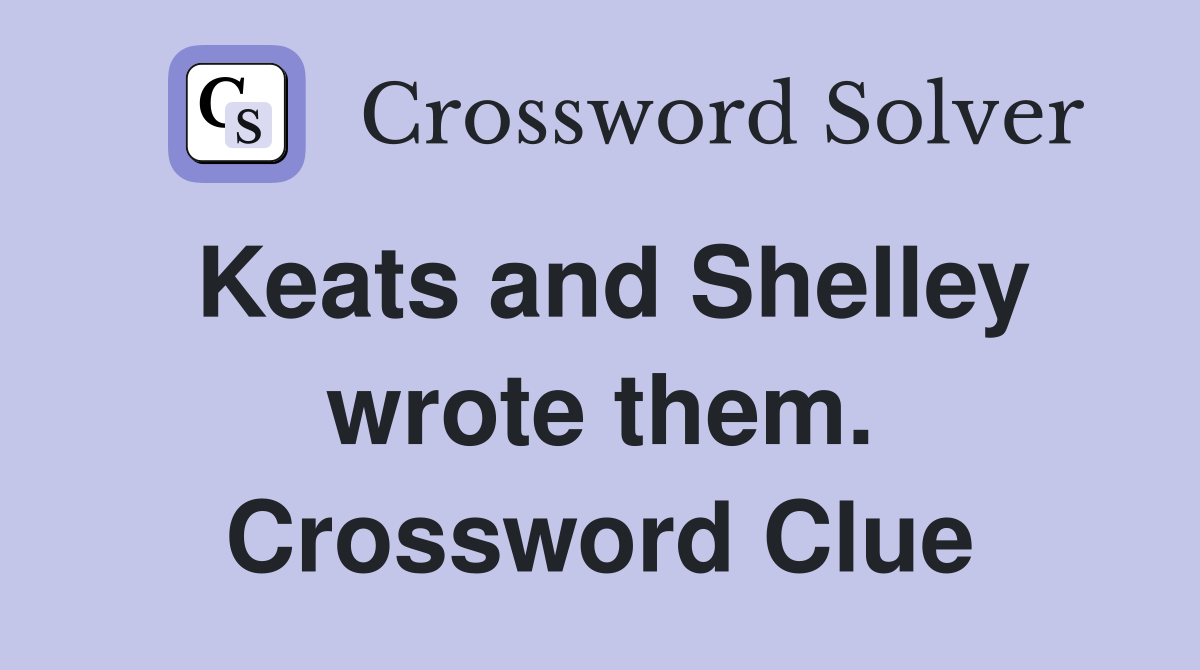 Keats and Shelley wrote them. Crossword Clue