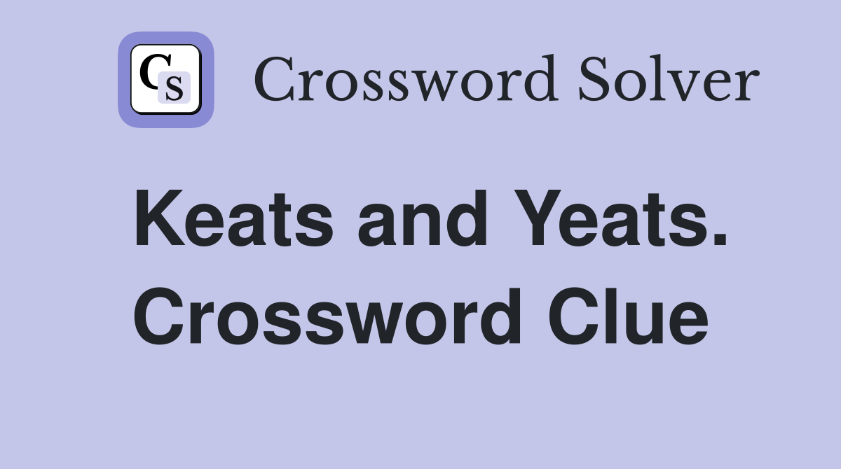 Keats and Yeats. Crossword Clue