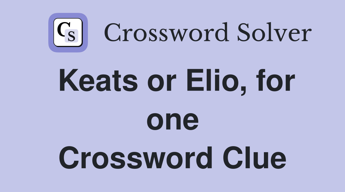 Keats or Elio, for one Crossword Clue