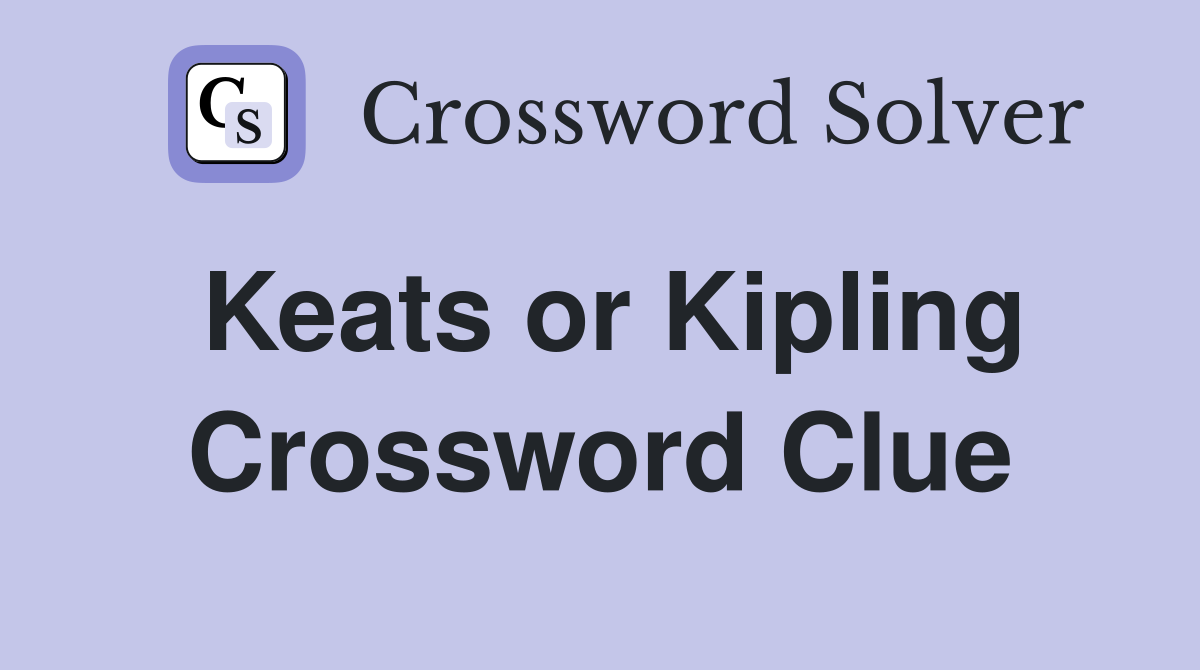 Keats or Kipling Crossword Clue