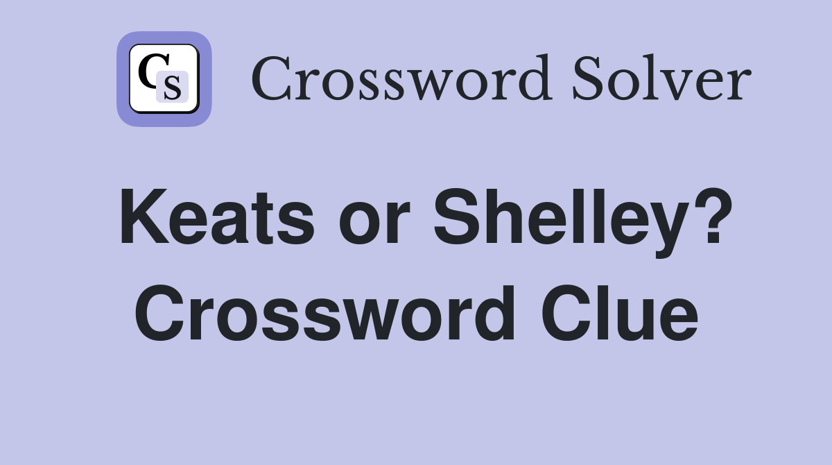 Keats or Shelley? Crossword Clue