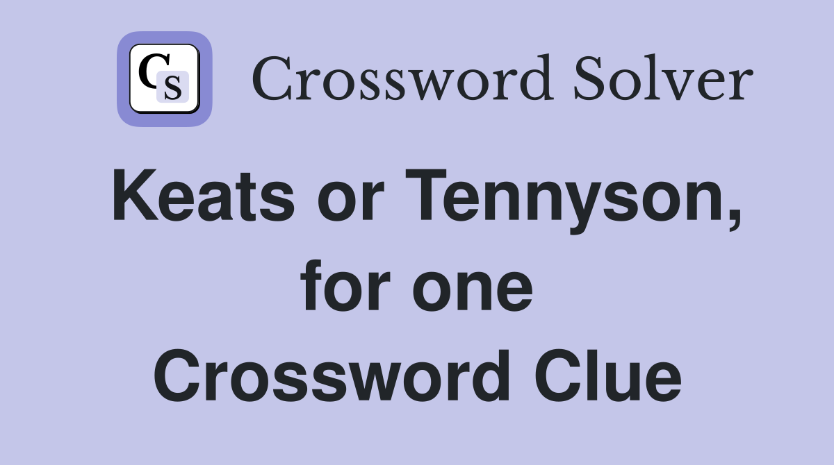 Keats or Tennyson, for one Crossword Clue
