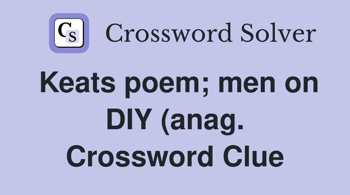 Keats poem men on DIY (anag ) Crossword Clue Answers Crossword Solver Keats poem men on DIY (anag ) Crossword Clue Answers Crossword Solver