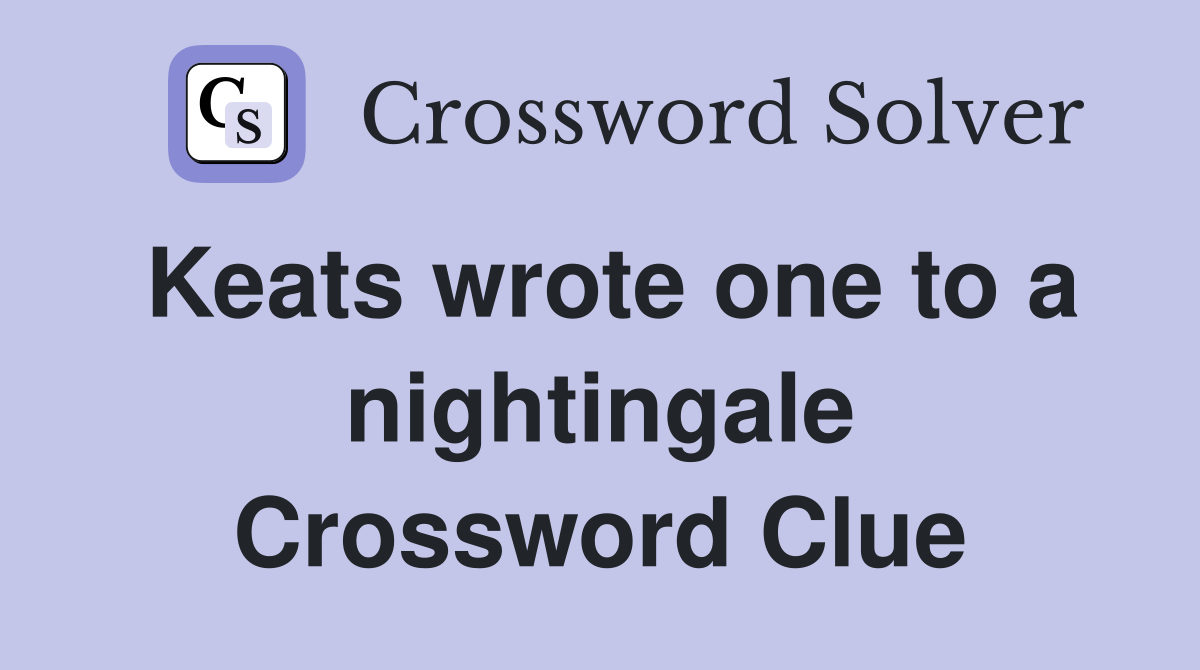 Keats wrote one to a nightingale Crossword Clue
