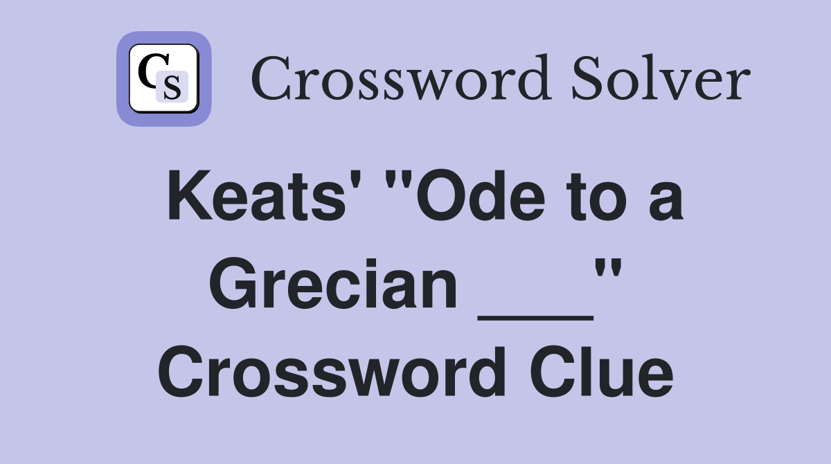 Keats #39 quot Ode to a Grecian quot Crossword Clue Answers Crossword Solver