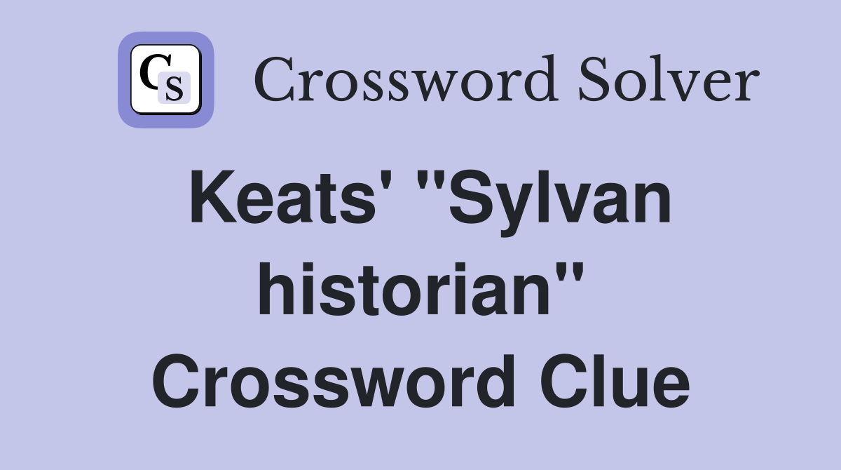 Keats' "Sylvan historian" Crossword Clue