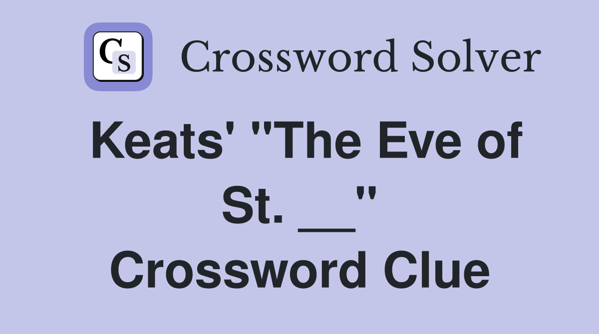 Keats' "The Eve of St. __" Crossword Clue