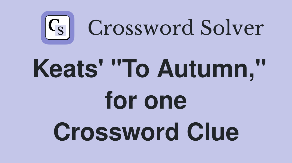 Keats' "To Autumn," for one Crossword Clue
