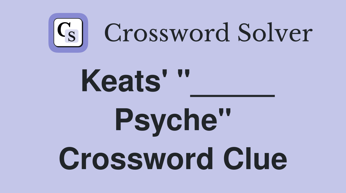 Keats' "_____ Psyche" Crossword Clue