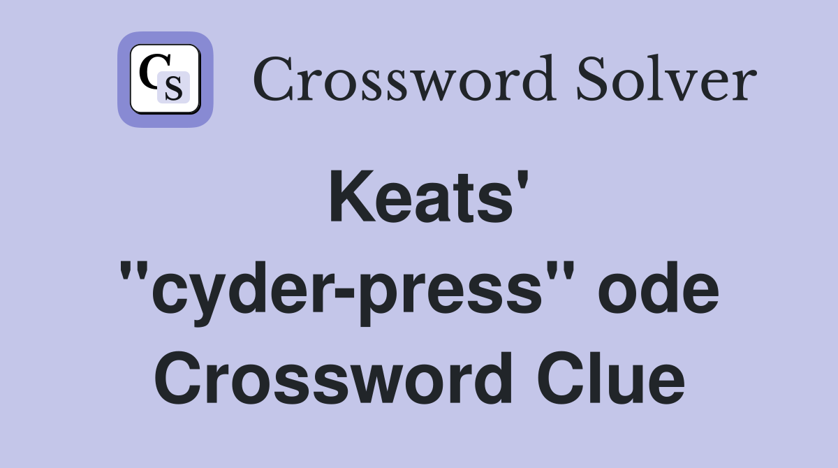 Keats' ''cyder-press'' ode Crossword Clue