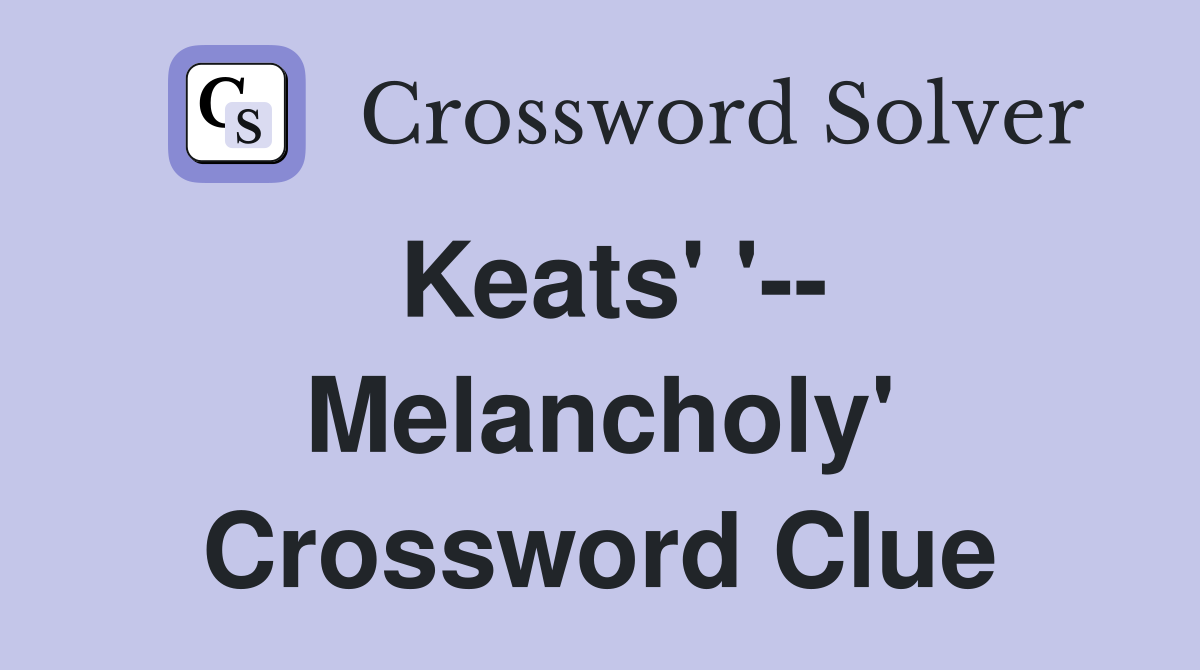 Keats' '-- Melancholy' Crossword Clue