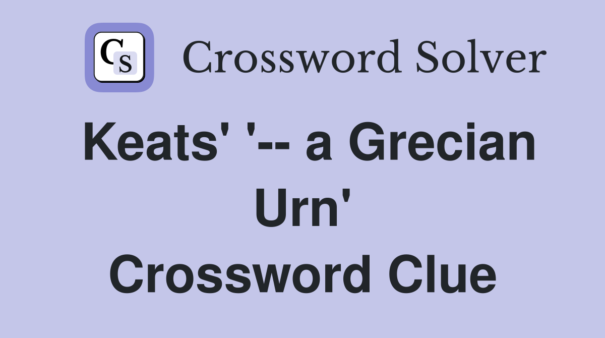 Keats' '-- a Grecian Urn' Crossword Clue