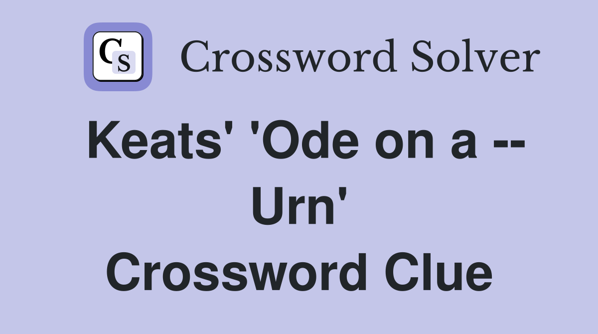Keats' 'Ode on a -- Urn' Crossword Clue