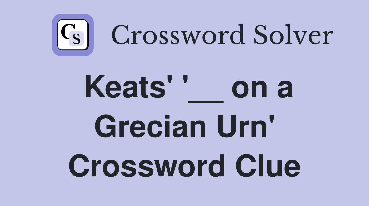 Keats' '__ on a Grecian Urn' Crossword Clue
