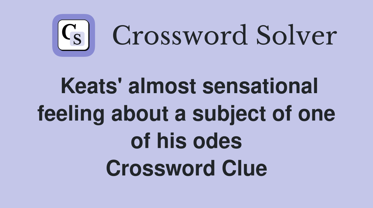 Keats' almost sensational feeling about a subject of one of his odes Crossword Clue
