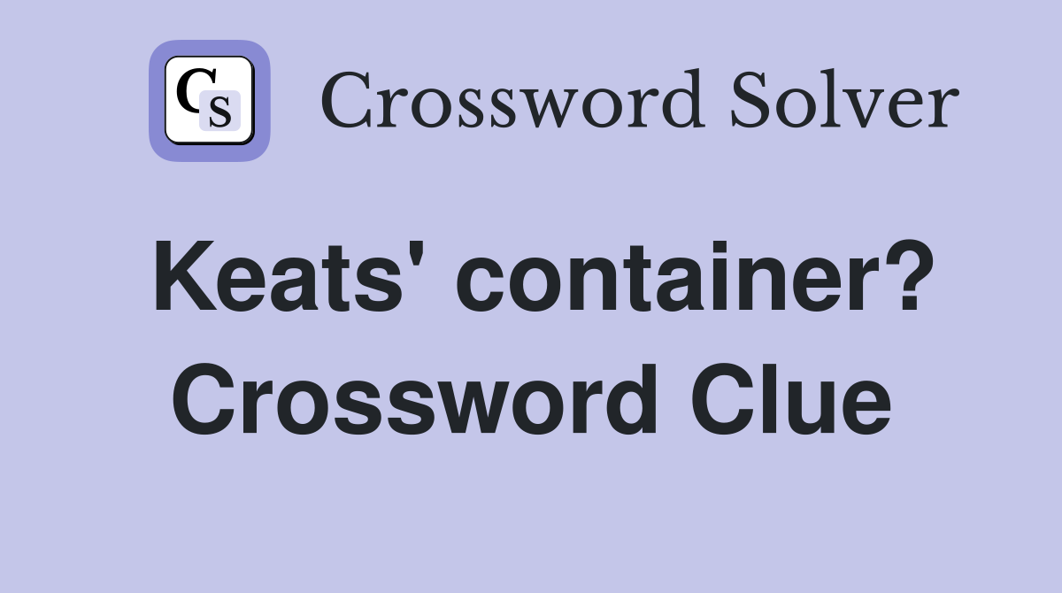 Keats' container? Crossword Clue