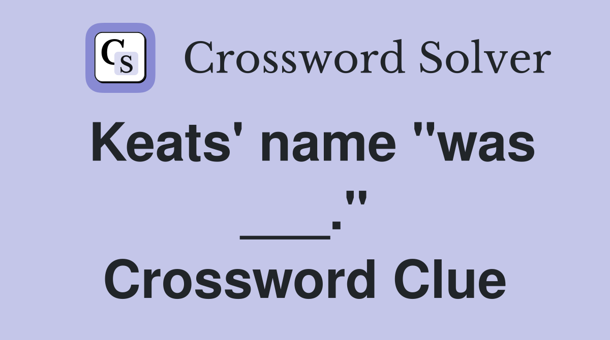 Keats' name "was ___." Crossword Clue