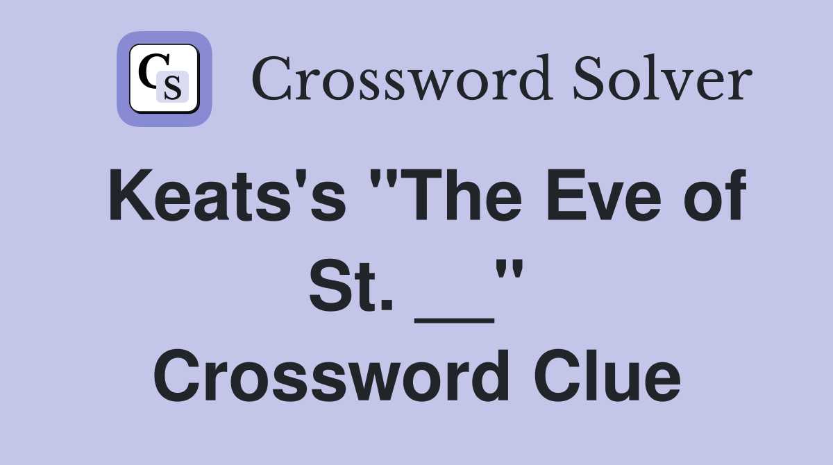 Keats's "The Eve of St. __" Crossword Clue