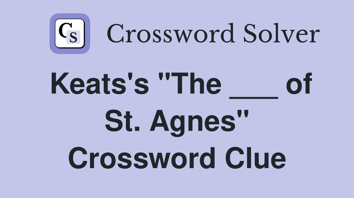 Keats's "The ___ of St. Agnes" Crossword Clue