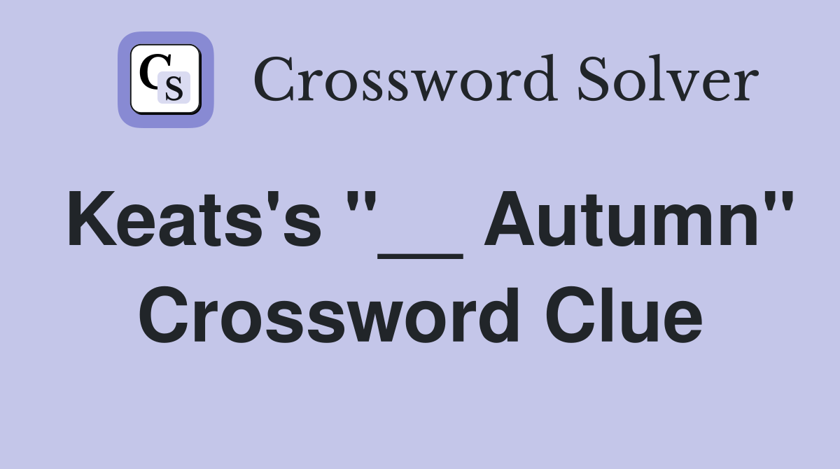 Keats's "__ Autumn" Crossword Clue